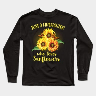 Just A Firefighter Who Loves Sunflowers Long Sleeve T-Shirt